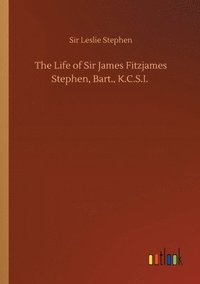 bokomslag The Life of Sir James Fitzjames Stephen, Bart., K.C.S.I.