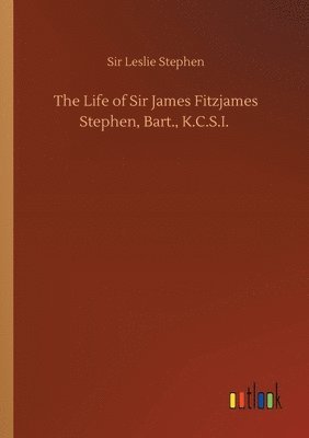 bokomslag The Life of Sir James Fitzjames Stephen, Bart., K.C.S.I.