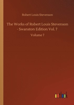 Robert Louis Stevenson - Works of Robert Louis Stevenson - Swanston Edition Vol. 7, Häftad