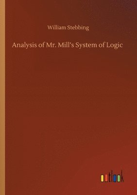 Analysis of Mr. Mill's System of Logic 1