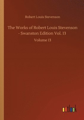 bokomslag Works of Robert Louis Stevenson - Swanston Edition Vol. 13