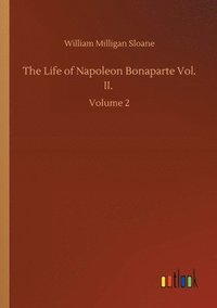 bokomslag The Life of Napoleon Bonaparte Vol. II.