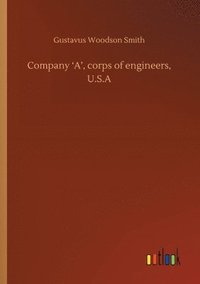 bokomslag Company 'A', corps of engineers, U.S.A
