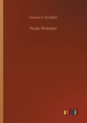 Horace E Scudder, Horace E. Scudder - Noah Webster, Häftad