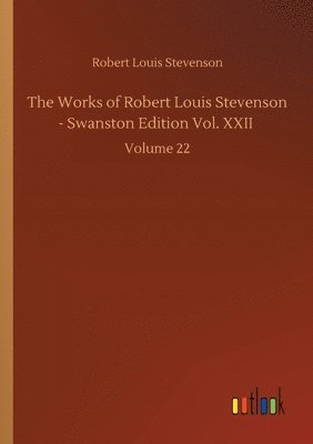Robert Louis Stevenson - Works of Robert Louis Stevenson - Swanston Edition Vol. XXII, Häftad