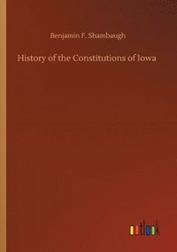 bokomslag History of the Constitutions of Iowa