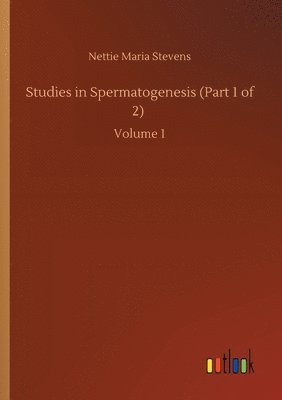 Studies in Spermatogenesis (Part 1 of 2)