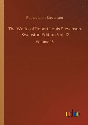 bokomslag Works of Robert Louis Stevenson - Swanston Edition Vol. 18