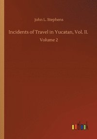 bokomslag Incidents of Travel in Yucatan, Vol. II.