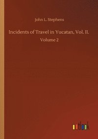 bokomslag Incidents of Travel in Yucatan, Vol. II.