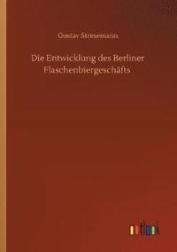 bokomslag Die Entwicklung des Berliner Flaschenbiergeschafts