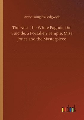 bokomslag Nest, the White Pagoda, the Suicide, a Forsaken Temple, Miss Jones and the Masterpiece