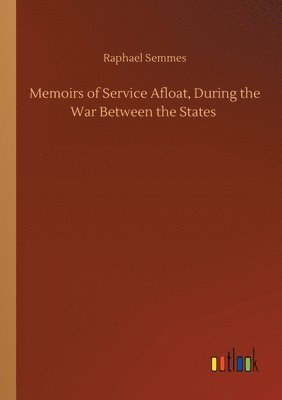 Memoirs of Service Afloat, During the War Between the States 1