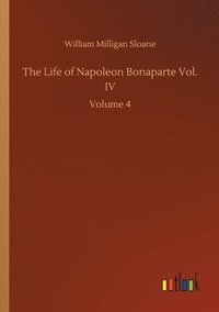 bokomslag The Life of Napoleon Bonaparte Vol. IV