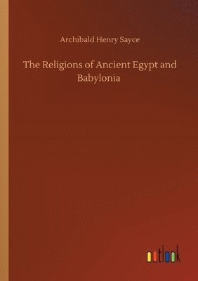 bokomslag The Religions of Ancient Egypt and Babylonia