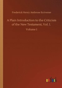 bokomslag A Plain Introduction to the Criticism of the New Testament, Vol. I.