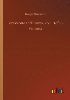 For Sceptre and Crown, Vol. II (of II) 1