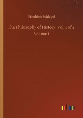 Friedrich Schlegel - Philosophy of History, Vol. 1 of 2, Häftad