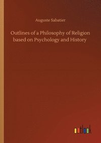 bokomslag Outlines of a Philosophy of Religion based on Psychology and History