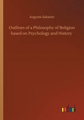 bokomslag Outlines of a Philosophy of Religion based on Psychology and History