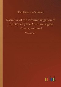 bokomslag Narrative of the Circumnavigation of the Globe by the Austrian Frigate Novara, volume l