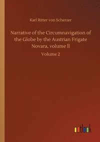 bokomslag Narrative of the Circumnavigation of the Globe by the Austrian Frigate Novara, volume ll