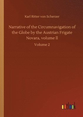 bokomslag Narrative of the Circumnavigation of the Globe by the Austrian Frigate Novara, volume ll