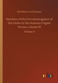 bokomslag Narrative of the Circumnavigation of the Globe by the Austrian Frigate Novara, volume lll