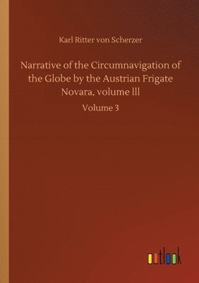 Narrative of the Circumnavigation of the Globe by the Austrian Frigate Novara, volume lll