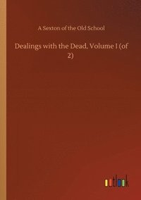 bokomslag Dealings with the Dead, Volume I (of 2)