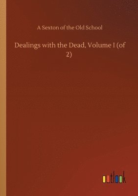 bokomslag Dealings with the Dead, Volume I (of 2)