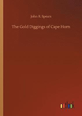 John R Spears, John R. Spears - Gold Diggings of Cape Horn, Häftad