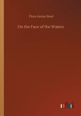 Flora Annie Steel - On the Face of the Waters, Häftad