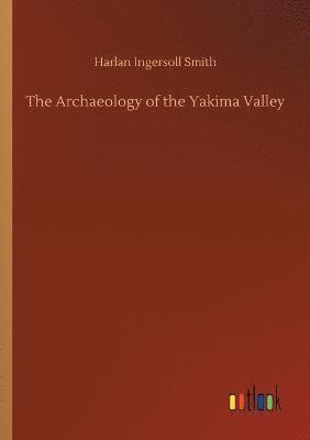 The Archaeology of the Yakima Valley 1