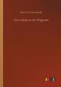 bokomslag The Indian in his Wigwam