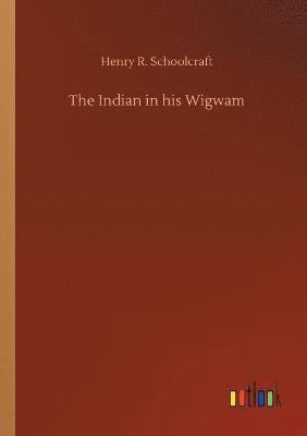 bokomslag The Indian in his Wigwam