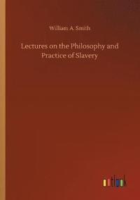 bokomslag Lectures on the Philosophy and Practice of Slavery