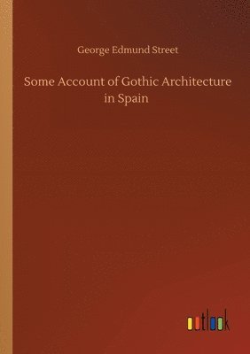 bokomslag Some Account of Gothic Architecture in Spain