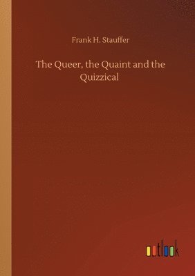 The Queer, the Quaint and the Quizzical 1