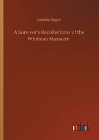 bokomslag Survivor's Recollections of the Whitman Massacre