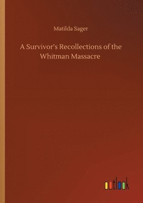 bokomslag A Survivor's Recollections of the Whitman Massacre