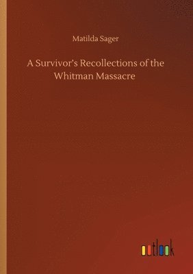 bokomslag Survivor's Recollections of the Whitman Massacre