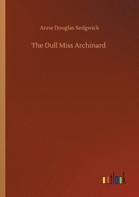 Anne Douglas Sedgwick - Dull Miss Archinard, Häftad