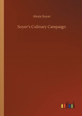Soyer's Culinary Campaign