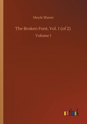 bokomslag The Broken Font, Vol. 1 (of 2)