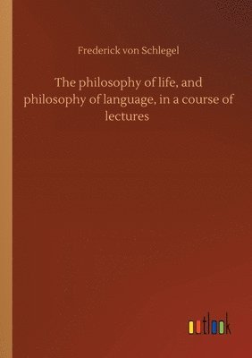 The philosophy of life, and philosophy of language, in a course of lectures 1