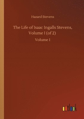 bokomslag Life of Isaac Ingalls Stevens, Volume I (of 2)