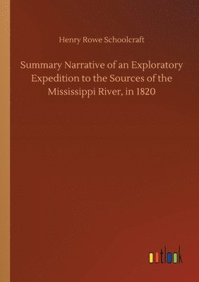 Summary Narrative of an Exploratory Expedition to the Sources of the Mississippi River, in 1820