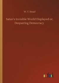bokomslag Satan's Invisible World Displayed or, Despairing Democracy