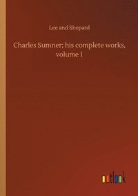 bokomslag Charles Sumner; his complete works, volume 1